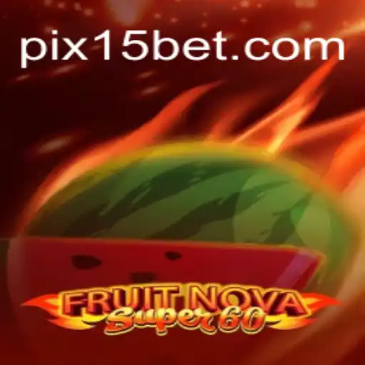 Descubra o Fascinante Mundo de FruitNovaSuper60 e a Estratégia 15 Bet